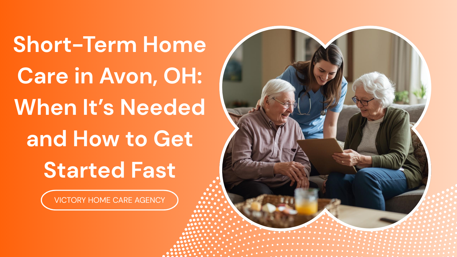 Short-Term Home Care in Avon, OH: When It’s Needed and How to Get Started Fast